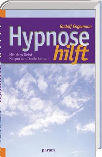 Hypnose hilft: Mit dem Geist Körper und Seele heilen